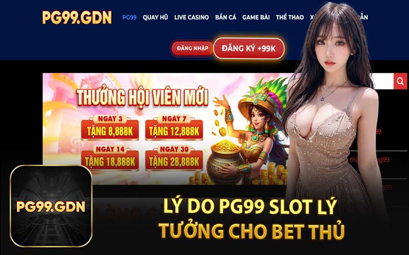 Lý Do PG99 Slot Lý Tưởng Cho Bet Thủ