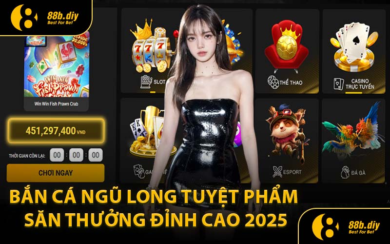 Bắn Cá Ngũ Long Tuyệt Phẩm Săn Thưởng Đỉnh Cao 2025